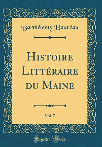 Histoire Litteraire Du Maine, Vol 7 (classic Reprint) (frenc