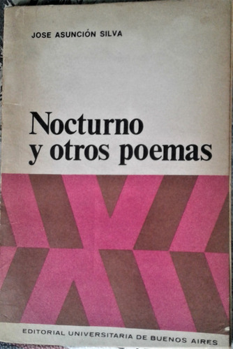 Nocturno Y Otros Poemas - Jose Asuncion Silva - Eudeba 1968