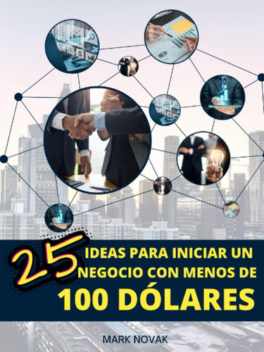 Libro: 25 Ideas Para Iniciar Un Negocio Con Menos De 100 Dól