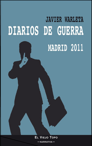 Diarios De Guerra. Madrid 2011, De Warleta, Javier. Editorial El Viejo Topo, Tapa Blanda En Español