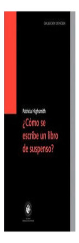 Como Se Escribe Un Libro De Suspenso - Highsmith