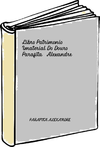Libro Patrimonio Imaterial Do Douro - Parafita, Alexandre