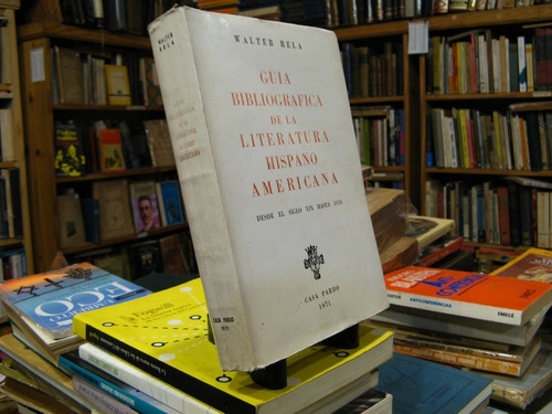 Guia Bibliografica De La Literatura Hispano Americana W Rela