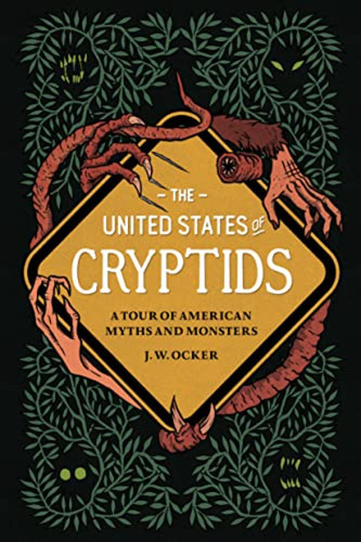 The United States Of Cryptids: A Tour Of American Myths And 