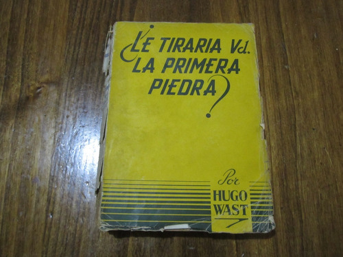 ¿le Tiraria Us. La Primera Piedra? - Hugo Wast - Ed: Thau 