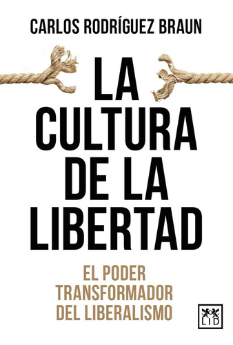 La Cultura De La Libertad; El Poder Transformador Del Libera