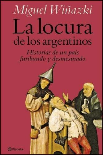 Locura De Los Argentinos, La, De Wiñazki, Miguel. Editorial Pla En Español