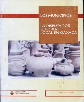 Los Municipios La Disputa Por El Poder Local En Oaxaca