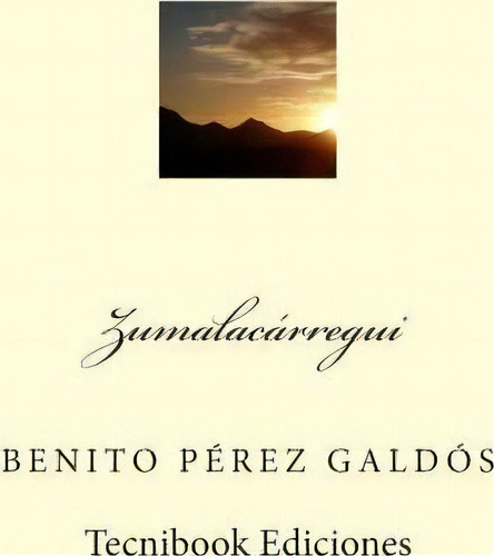 Zumalacarregui, De Benito Perez Galdos. Editorial Createspace Independent Publishing Platform, Tapa Blanda En Español