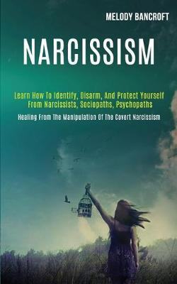 Libro Narcissism : Learn How To Identify, Disarm, And Pro...