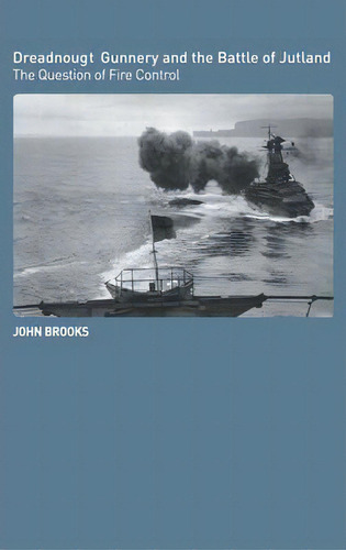 Dreadnought Gunnery And The Battle Of Jutland, De John Brooks. Editorial Taylor Francis Ltd, Tapa Dura En Inglés