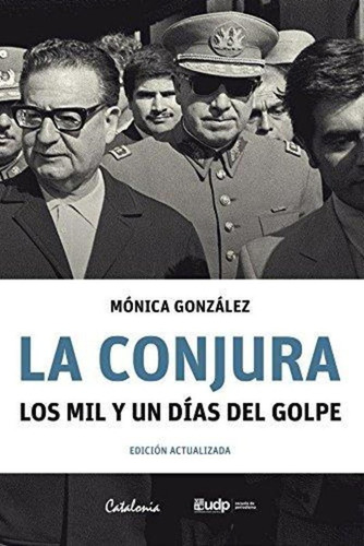 La Conjura Los Mil Y Un Dias Del Golpe / Monica Gonzalez