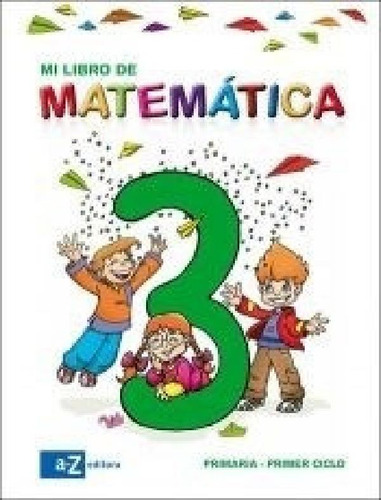 Libro - Mi Libro De Matematica 3 A Z (primaria/primer Ciclo