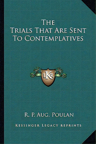 The Trials That Are Sent To Contemplatives, De Poulan, R. P. Aug. Editorial Kessinger Pub Llc, Tapa Blanda En Inglés