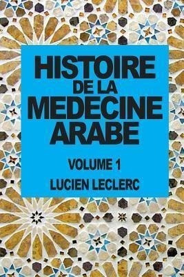 Histoire De La Medecine Arabe - Lucien Leclerc