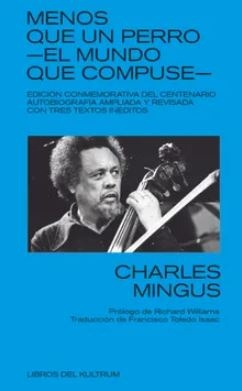 Menos Que Un Perro. El Mundo Que Compuse - Charles Mingus