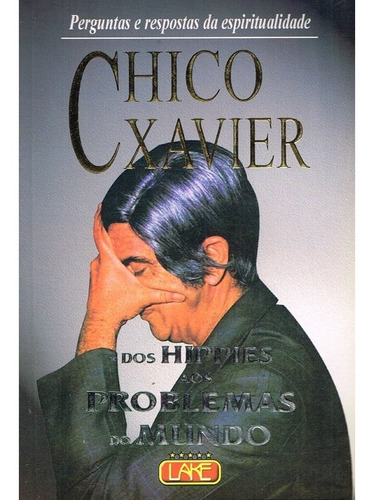 Chico Xavier - Dos Hippies Aos Problemas Do Mundo