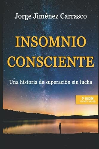Insomnio Consciente Una Historia De Superacion Sin Lucha (i, De Jiménez Carrasco, Jorge. Editorial Independently Published, Tapa Blanda En Español, 2019
