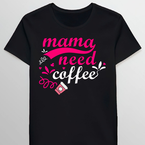 Remera Cool Mama Need Coffee Caffeine Cup For Coffe 85785712