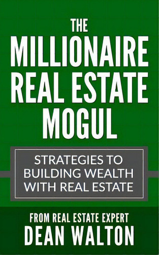 The Millionaire Real Estate Mogul: Strategies To Building Wealth With Real Estate, De Real Estate. Editorial Createspace, Tapa Blanda En Inglés