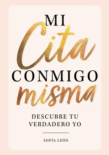 Libro: Mi Cita Misma - Descubre Tu Verdadero Yo: El Mejor Li