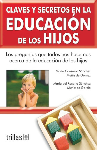 Claves Y Secretos En La Educacion De Los Hijos, De Sanchez Muñiz De Gomez Sanchez Muñiz De Garcia. Editorial Trillas, Tapa Blanda En Español, 2007