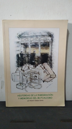 Historia De La Inmigracion Y Memorias Del Mutualismo /gorriz