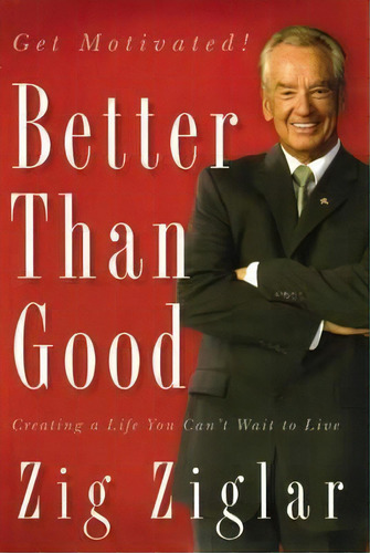 Better Than Good : Creating A Life You Can't Wait To Live, De Zig Ziglar. Editorial Thomas Nelson Publishers, Tapa Blanda En Inglés