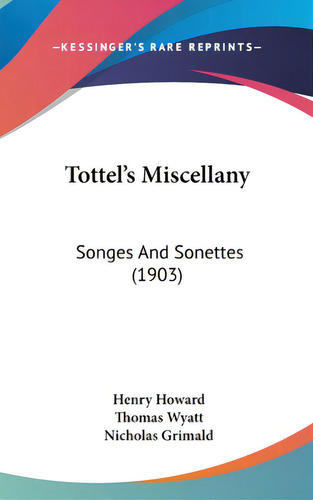 Tottel's Miscellany: Songes And Sonettes (1903), De Howard, Henry. Editorial Kessinger Pub Llc, Tapa Dura En Inglés