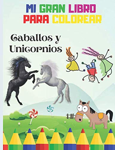 Mi Gran Libro Para Colorear Caballos Y Unicornios: Para Niño