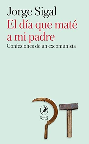 El Día Que Maté A Mi Padre, De Jorge Sigal. Editorial Libros Del Zorzal, Tapa Blanda En Español, 2022