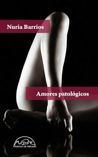 Libro Amores Patológicos De Barrios Nuria Páginas De Espuma
