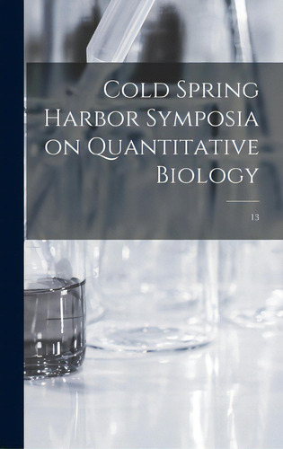 Cold Spring Harbor Symposia On Quantitative Biology; 13, De Anonymous. Editorial Hassell Street Pr, Tapa Dura En Inglés