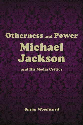 Otherness And Power: Michael Jackson And His Media Critics, De Woodward, Susan. Editorial Lightning Source Inc, Tapa Blanda En Inglés