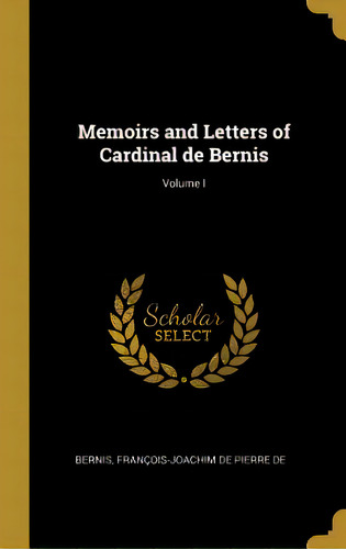 Memoirs And Letters Of Cardinal De Bernis; Volume I, De François-joachim De Pierre De, Bernis. Editorial Wentworth Pr, Tapa Dura En Inglés