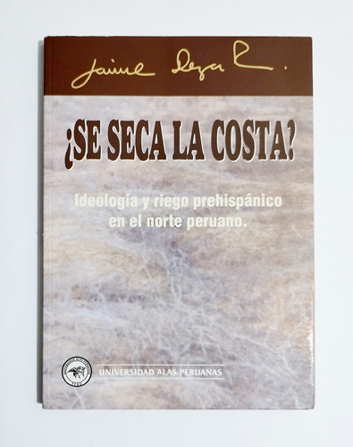 ¿ Se Seca La Costa ? Ideología Y Riego Prehispánico Perú