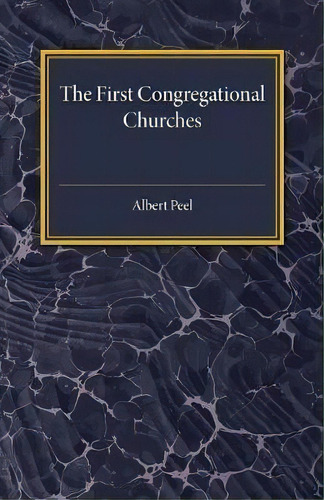 The First Congregational Churches, De Albert Peel. Editorial Cambridge University Press, Tapa Blanda En Inglés
