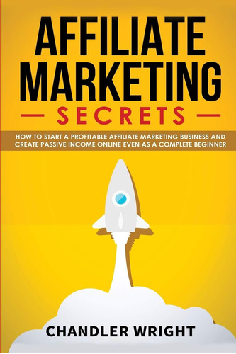 Libro: Affiliate Marketing: Secrets How To Start A Affiliate