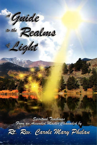 A Guide To The Realms Of Light: Spiritual Teachings From An Ascended Master, De Phelan, Carole Mary. Editorial Createspace, Tapa Blanda En Inglés