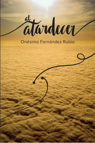 Libro: Al Atardecer: Síntesis De Una Vida Dedicada A La