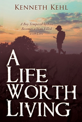 Libro A Life Worth Living: A Boy Tempered By Fire Becomes...