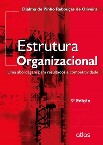 Estrutura Organizacional: Uma Abordagem Para Resultados E Competitividade, de Oliveira, Djalma de Pinho Rebouças de. Editorial Editora Atlas Ltda., capa mole em português, 2014