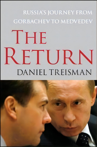 The Return : Russia's Journey From Gorbachev To Medvedev, De Daniel Treisman. Editorial Simon & Schuster, Tapa Blanda En Inglés