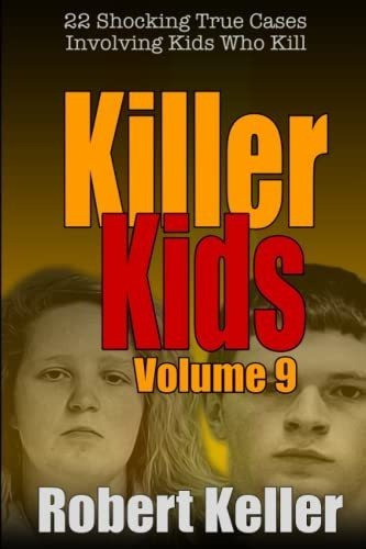 Killer Kids Volume 9 22 Shocking True Crime Cases Of, De Keller, Robert. Editorial Independently Published En Inglés