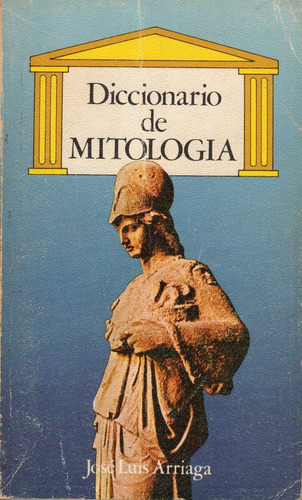 Diccionario De Mitología.José Luis Arriaga