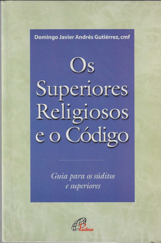 Livro Os Superiores Religiosos E O Código - Domingo Javier Andrés Gutiérrez [2003]