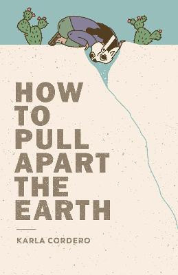 Libro How To Pull Apart The Earth - Karla Cordero