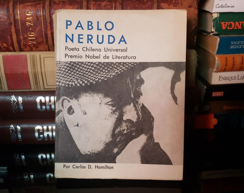 Pablo Neruda - Poeta Chileno Universal - Carlos D. Hamilton