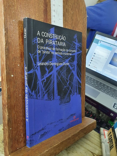 Livro A Contrução Da Pirataria - Leandro Domingues Duran