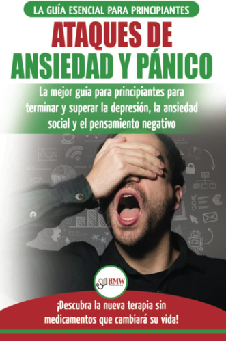 Libro: Ataques De Ansiedad Y Pánico: La Mejor Guía Para Prin